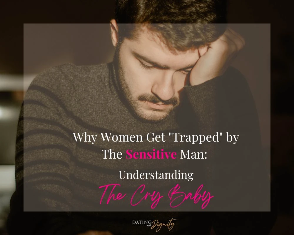 Why Women Get Trapped By The Sensitive Man