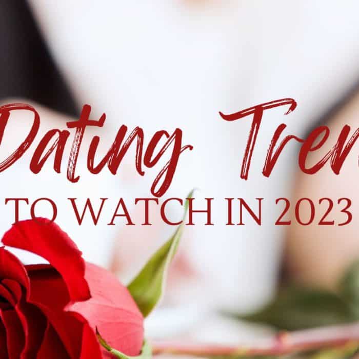Three Dating Trends To Watch In 2023