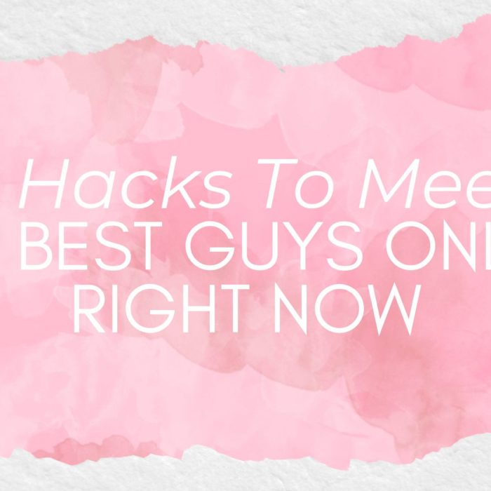 3 hacks to meet the best guys online right now